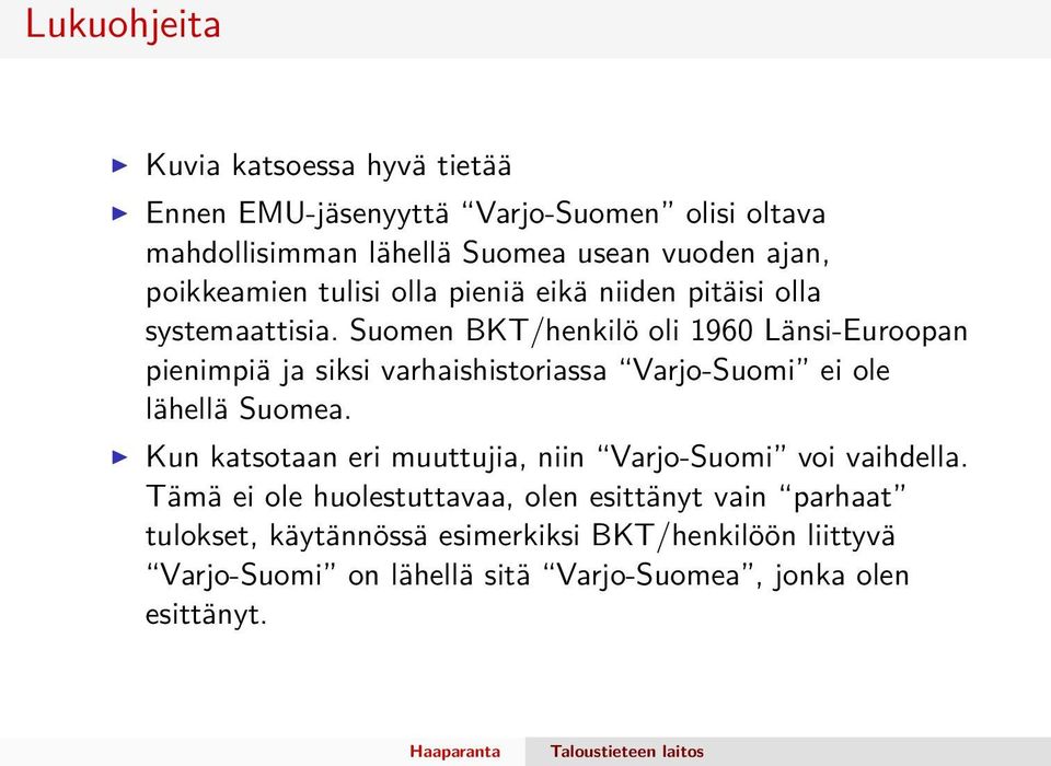 Suomen BKT/henkilö oli 1960 Länsi-Euroopan pienimpiä ja siksi varhaishistoriassa Varjo-Suomi ei ole lähellä Suomea.