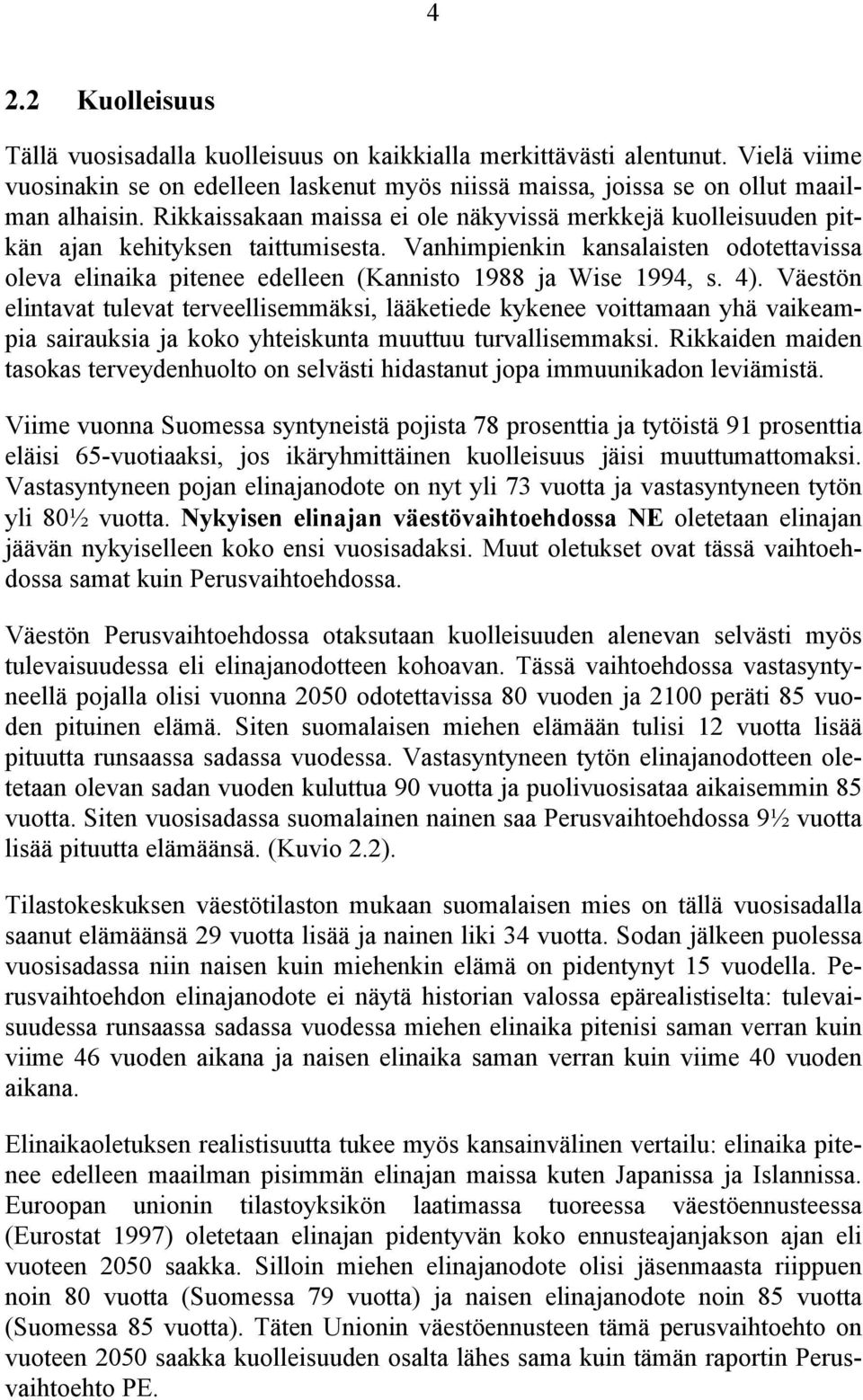 Vanhimpienkin kansalaisten odotettavissa oleva elinaika pitenee edelleen (Kannisto 1988 ja Wise 1994, s. 4).