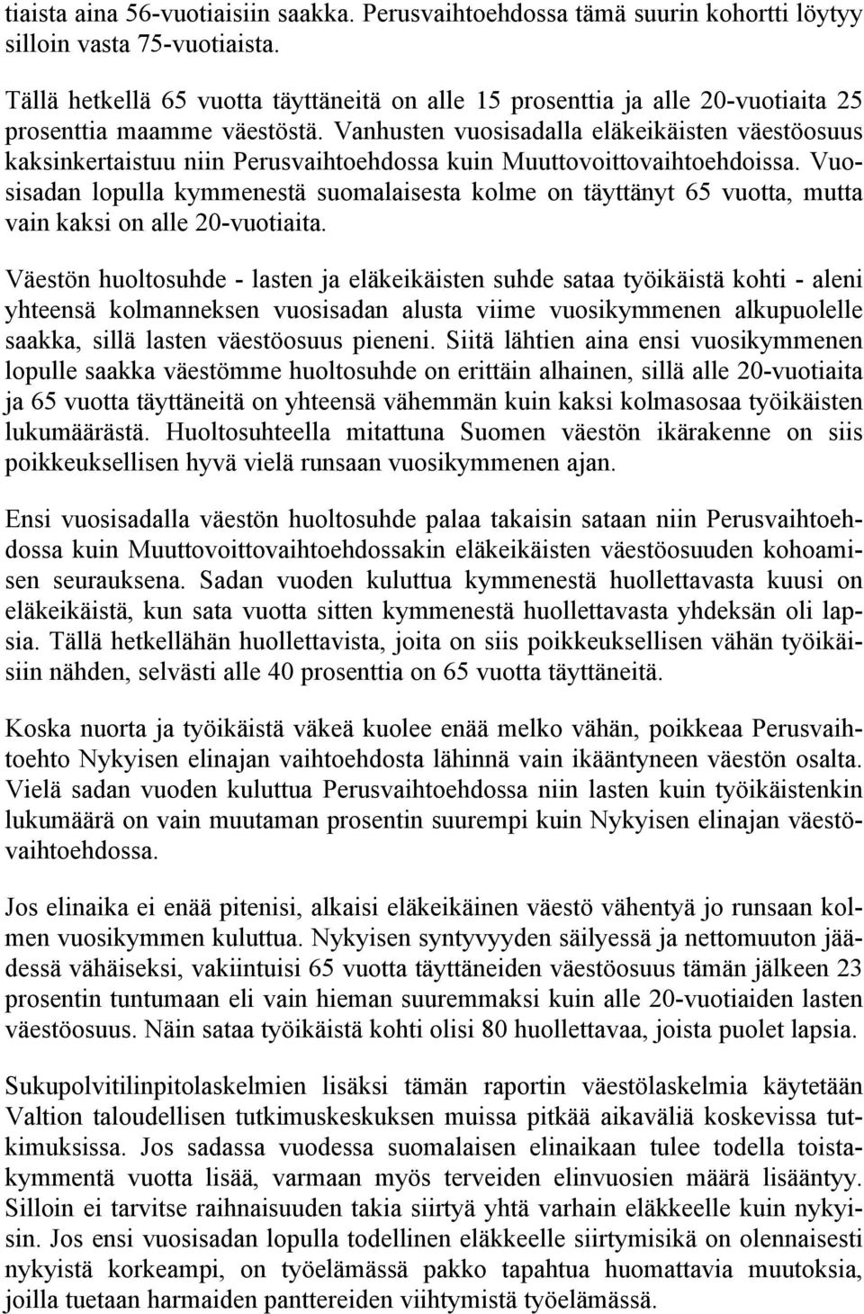 Vanhusten vuosisadalla eläkeikäisten väestöosuus kaksinkertaistuu niin Perusvaihtoehdossa kuin Muuttovoittovaihtoehdoissa.