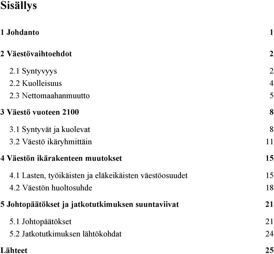 2 Väestö ikäryhmittäin 11 4 Väestön ikärakenteen muutokset 15 4.