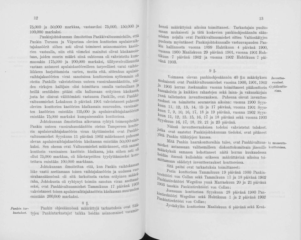 niin että viimeksi mainitut olivat käsikassoistaan, joiden suurin määrä siinä suhteessa oli vahvistettu kummassakin 175,000 ja 200,000 markaksi, tility sv elv ollisu u tta vastaan antaneet
