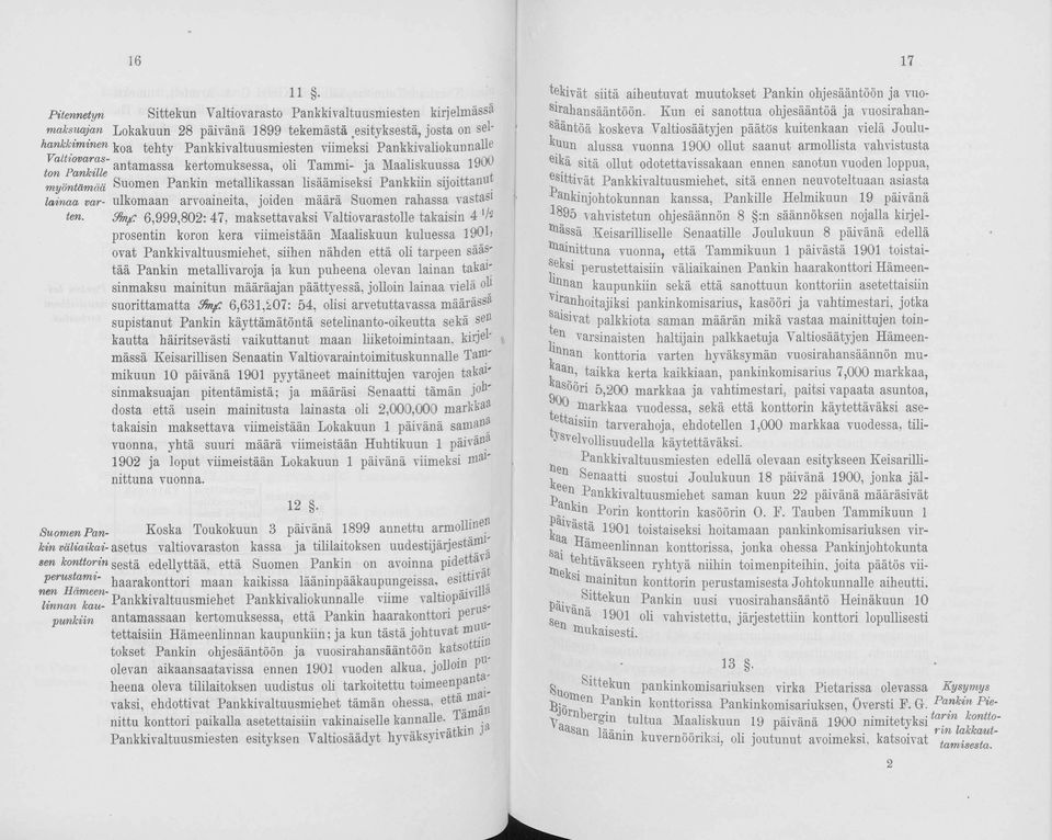 myöntämää Suomen Pankin metallikassan lisäämiseksi Pankkiin s ijo it t a n u t lainaa var- ulkomaan arvoaineita, joiden määrä Suomen rahassa vastasi ten.