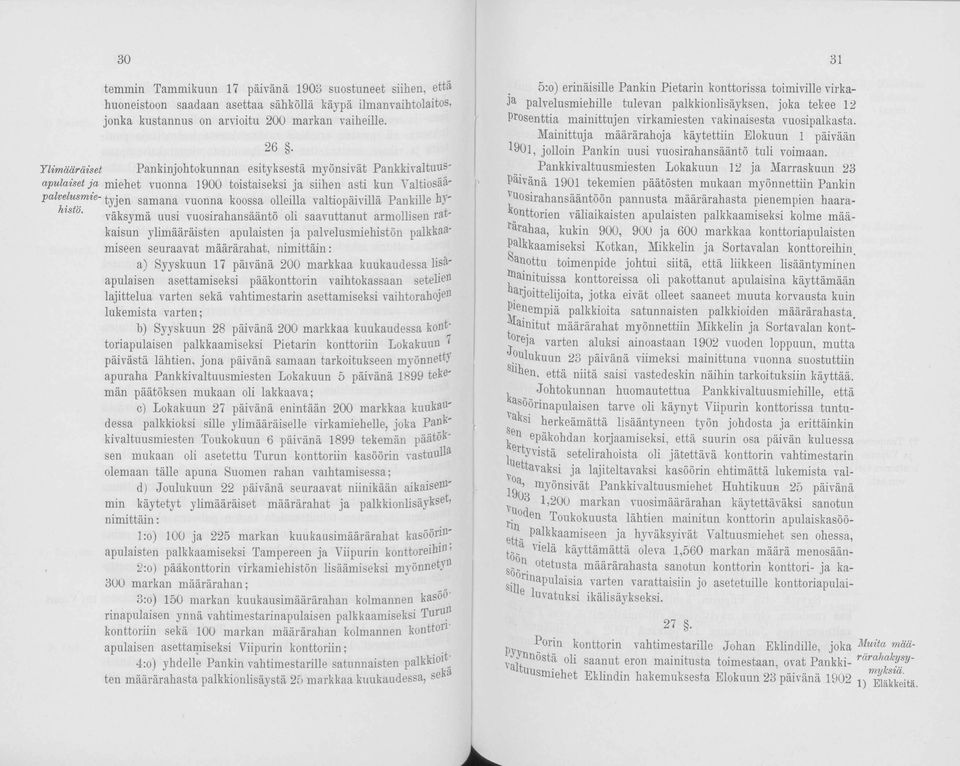 valtiopäivillä Pankille hv' histö i väksymä uusi vuosirahansääntö oli saavuttanut armollisen ratkaisun ylimääräisten apulaisten ja palvelusmiehistön palkkaamiseen seuraavat määrärahat, nimittäin: a)
