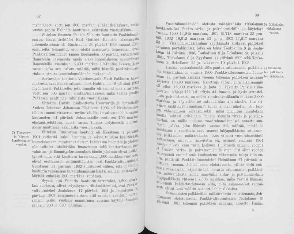 Senaatilta eron edellä mainitusta toimestaan, ovat Pankkivaltuusmiehet saman kuukauden 30 päivänä, esiteltäessä Ramstenin hakemusta saada eläke loppuiäkseen, m y ön tä n eet Ramstenille vuotuisen