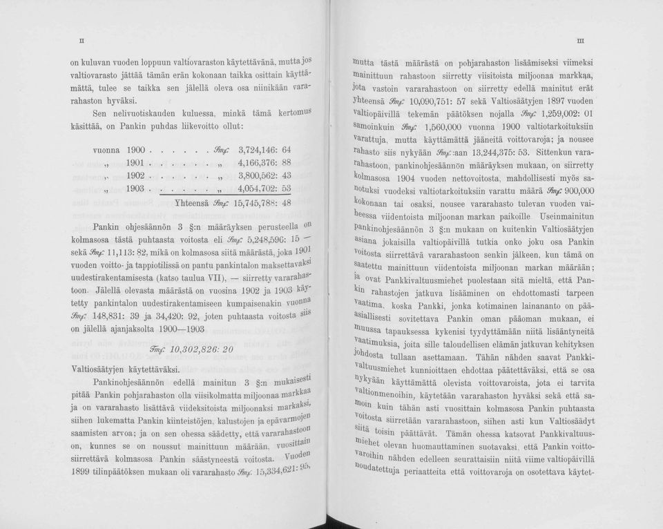 .. 4,054,702: 53 Yhteensä ffinf 15,745,788: 48 Pankin ohjesäännön 3 :n määräyksen perusteella n kolmasosa tästä puhtaasta voitosta eli Zfmfi 5,248,59G: 15 " sekä ffinf 11,113: 82, mikä on kolmasosa