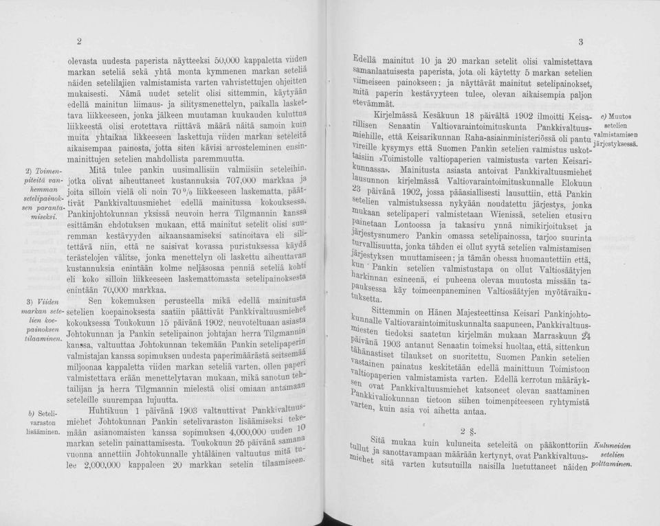 riittävä määrä näitä samoin kuin muita yhtaikaa likkeeseen laskettuja viiden markan seteleitä aikaisempaa painosta, jotta siten kävisi arvosteleminen ensinmainittujen setelien mahdollista paremmuutta.