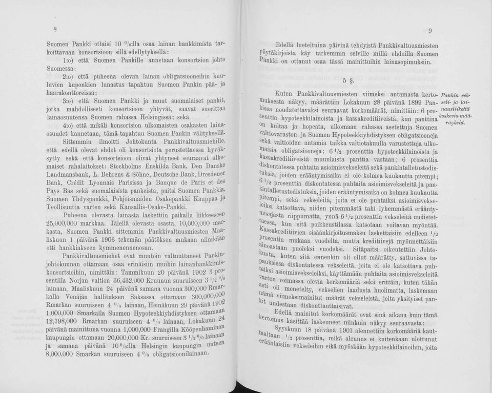 saavat suorittaa lainaosuutensa Suomen rahassa Helsingissä; sekä 4:o) että mikäli konsortsion ulkomaisten osakasten lainaosuudet kannetaan, tämä tapahtuu Suomen Pankin välityksellä- Sittemmin