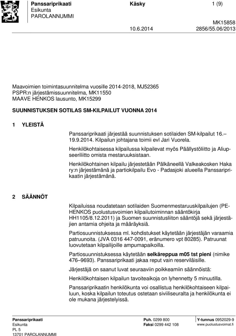 Panssariprikaati järjestää suunnistuksen sotilaiden SM-kilpailut 16. 19.9.2014. Kilpailun johtajana toimii evl Jari Vuorela.
