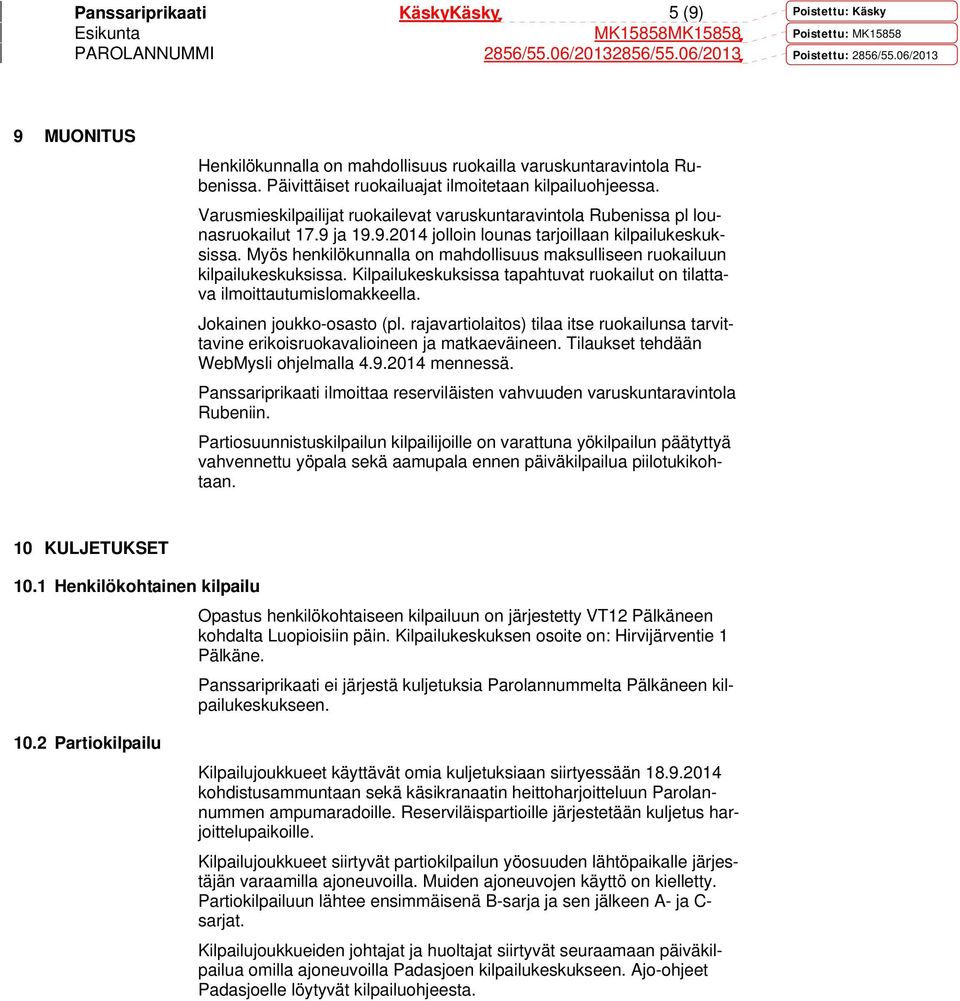 Myös henkilökunnalla on mahdollisuus maksulliseen ruokailuun kilpailukeskuksissa. Kilpailukeskuksissa tapahtuvat ruokailut on tilattava ilmoittautumislomakkeella. Jokainen joukko-osasto (pl.