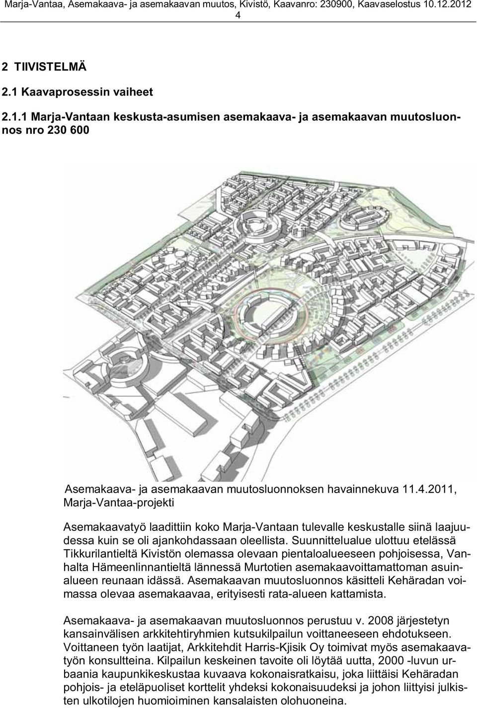 idässä. Asemakaavan muutosluonnos käsitteli Kehäradan voimassa olevaa asemakaavaa, erityisesti rata-alueen kattamista. Asemakaava- ja asemakaavan muutosluonnos perustuu v.