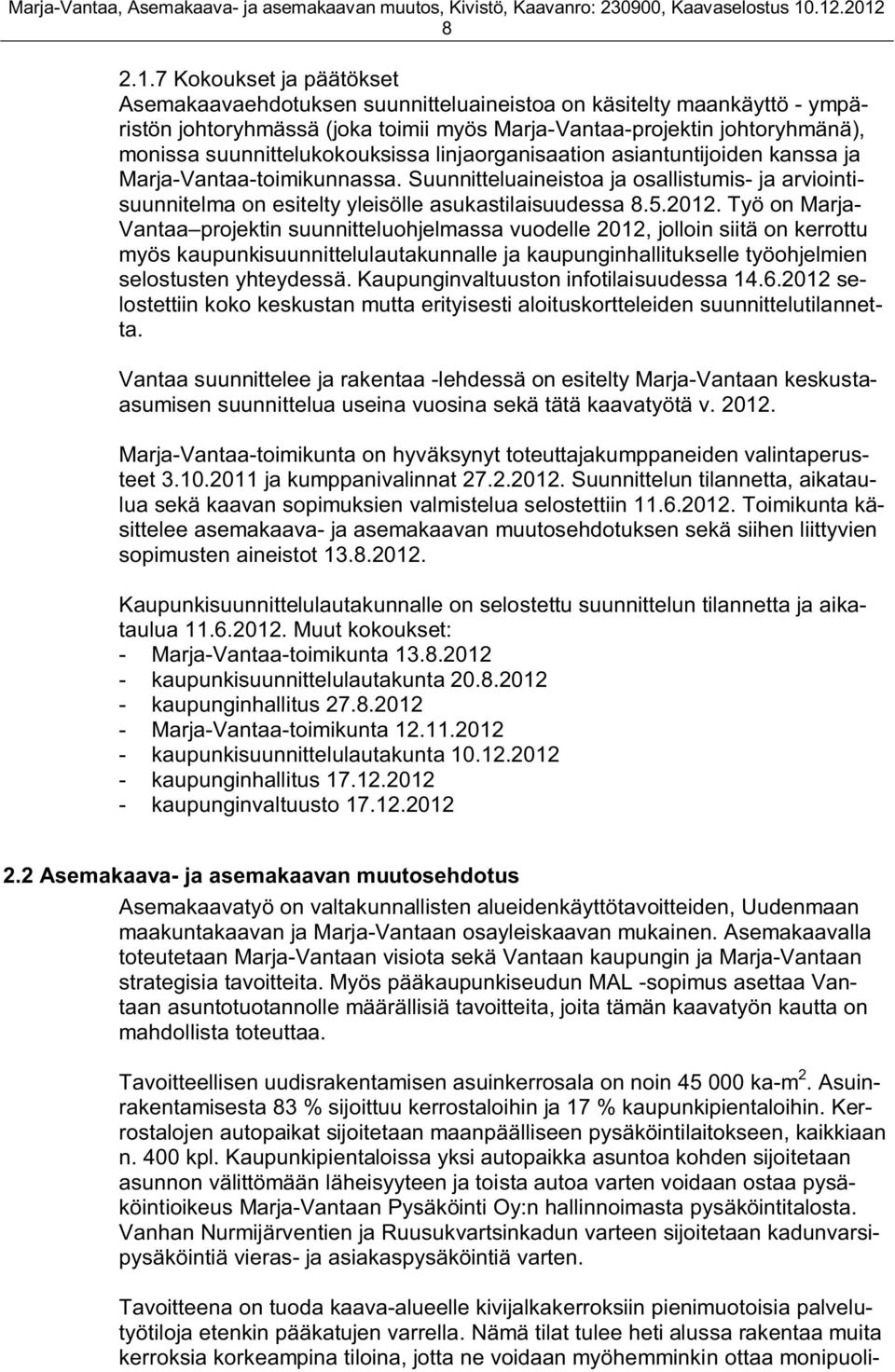 suunnittelukokouksissa linjaorganisaation asiantuntijoiden kanssa ja Marja-Vantaa-toimikunnassa.