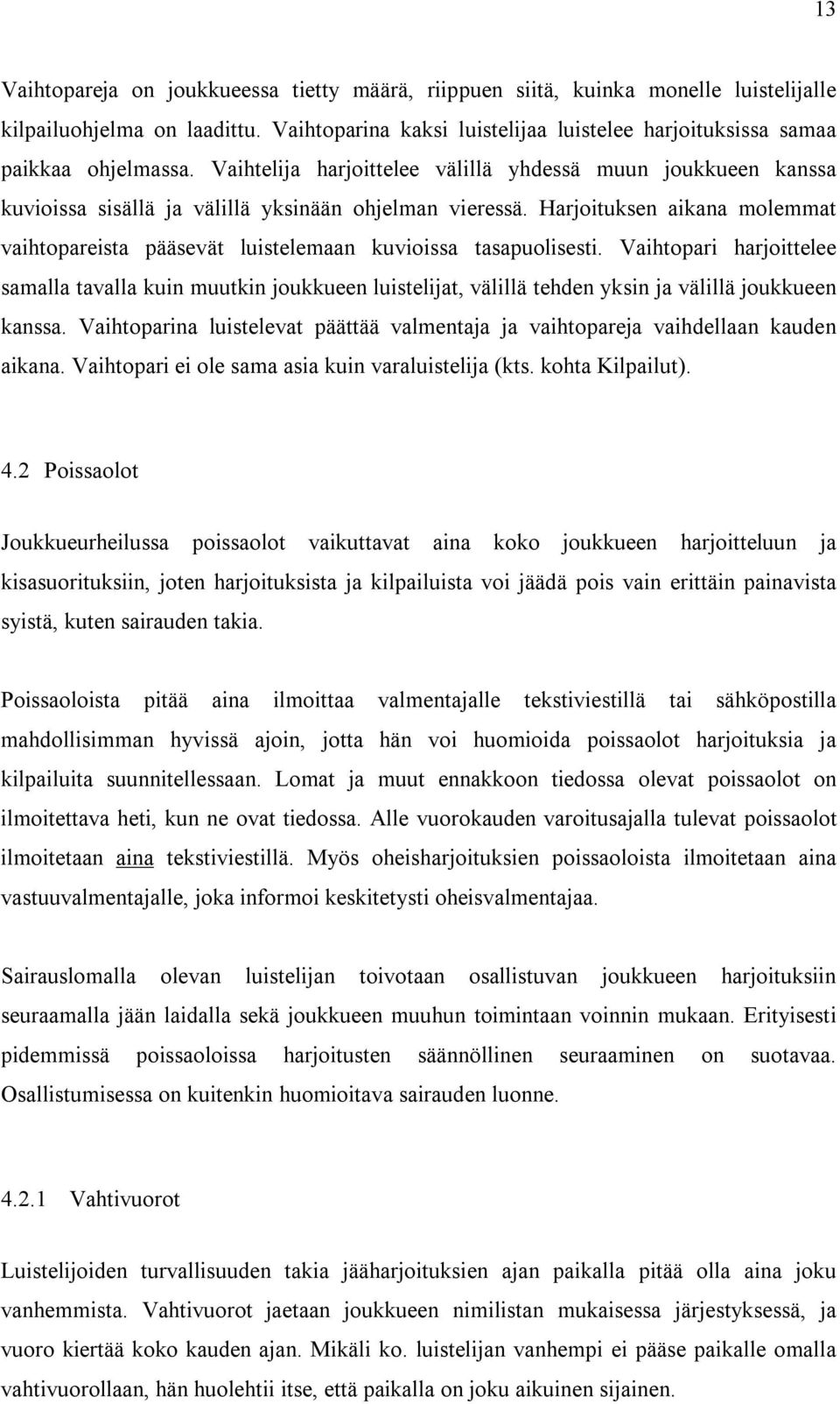 Harjoituksen aikana molemmat vaihtopareista pääsevät luistelemaan kuvioissa tasapuolisesti.