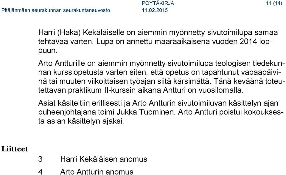 viikoittaisen työajan siitä kärsimättä. Tänä keväänä toteutettavan praktikum II-kurssin aikana Antturi on vuosilomalla.