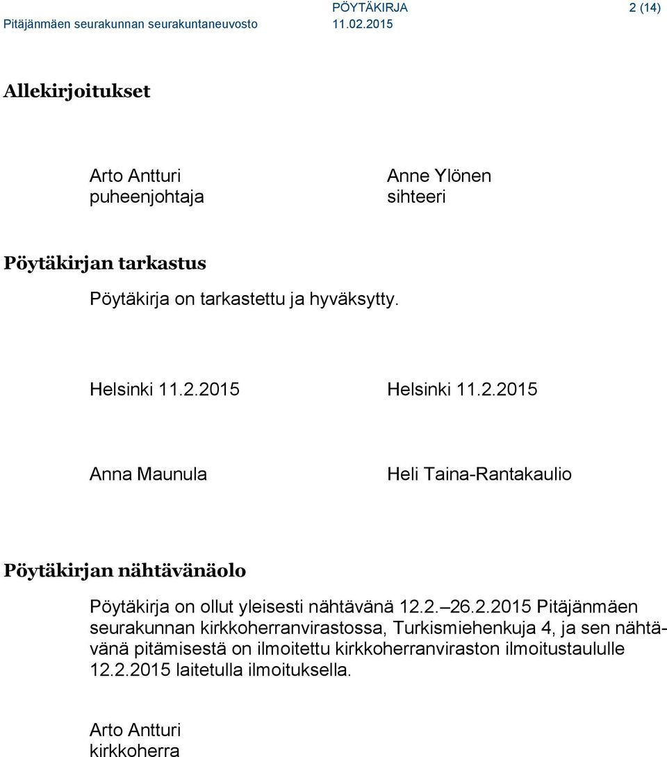 2015 Helsinki 11.2.2015 Anna Maunula Heli Taina-Rantakaulio Pöytäkirjan nähtävänäolo Pöytäkirja on ollut yleisesti nähtävänä 12.