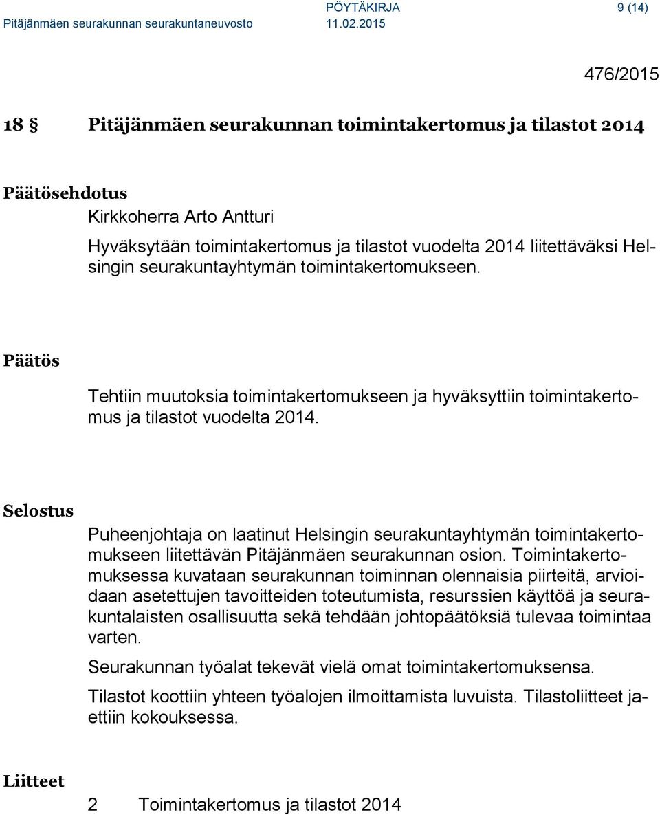 Selostus Puheenjohtaja on laatinut Helsingin seurakuntayhtymän toimintakertomukseen liitettävän Pitäjänmäen seurakunnan osion.