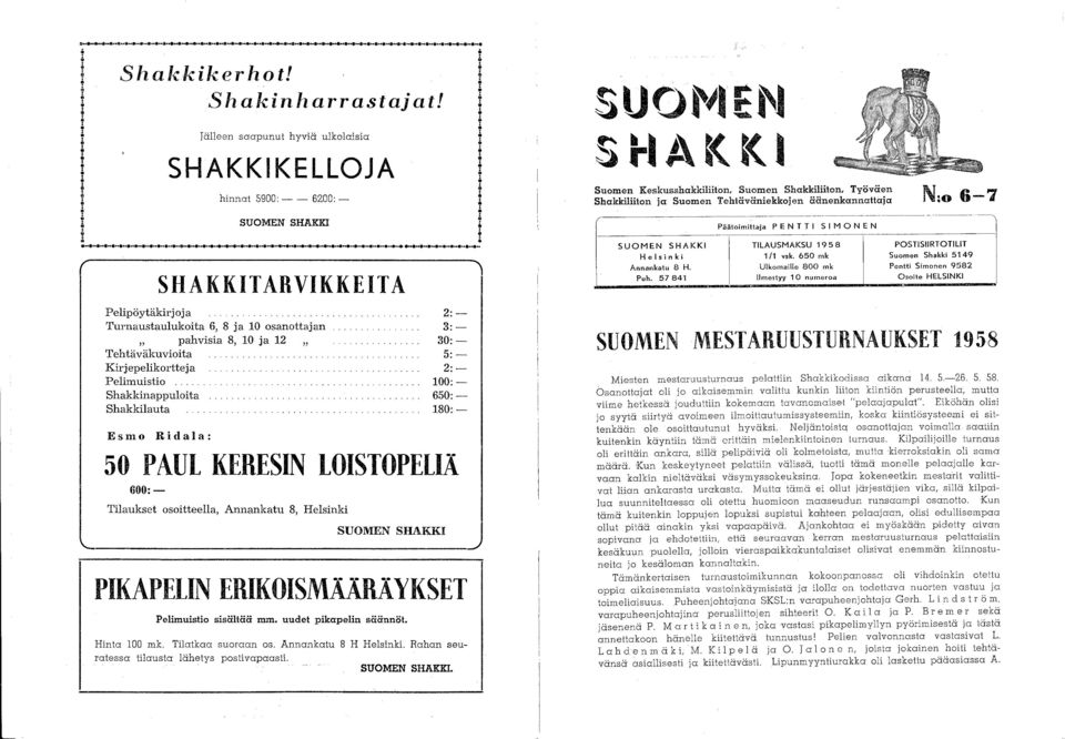 Ridala: 2:- 3:- 30:- 5:- 2:- 100:- 650:- 180:- 50 PAUL KERESIN LOISTOPELIÄ l Tlla~:::;osoitteella, Annankatu 8, Helsinki SUOMEN SHAKKI ----' PIKAPELIN ERIKOISMÄÄRÄYKSET PelimuisHo sisältää mm.