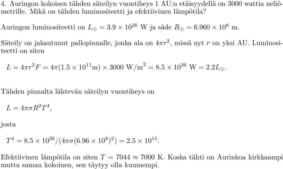 Luminositeetti on siten L = 4πr 2 F = 4π(1.5 10 11 m) 3000 W/m 2 = 8.5 10 26 W = 2.2L.