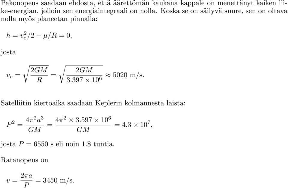 Koska se on säilyvä suure, sen on oltava nolla myös planeetan pinnalla: h = v 2 e/2 µ/r = 0, josta v e = 2GM R =