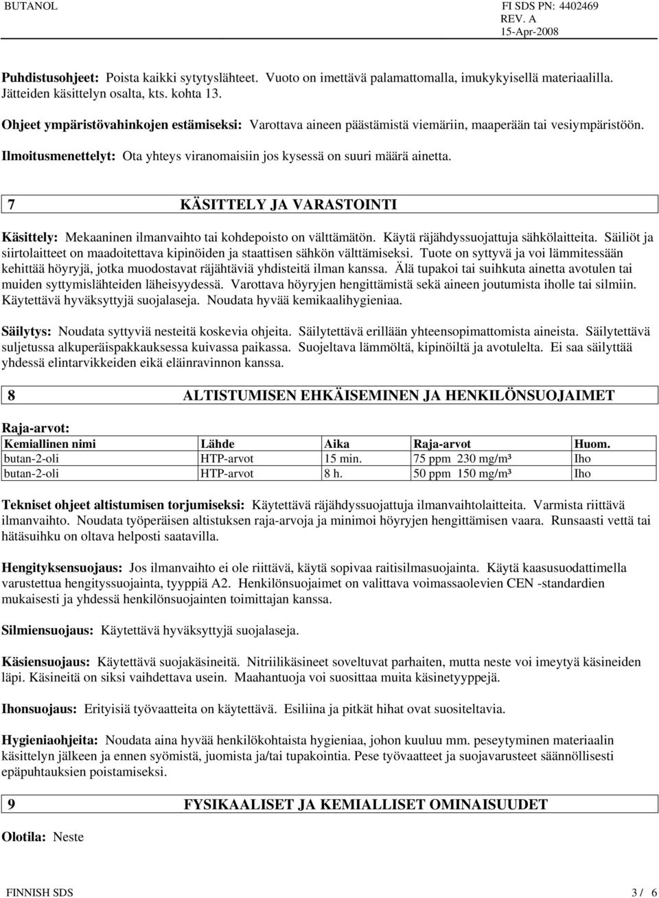 7 KÄSITTELY JA VARASTOINTI Käsittely: Mekaaninen ilmanvaihto tai kohdepoisto on välttämätön. Käytä räjähdyssuojattuja sähkölaitteita.