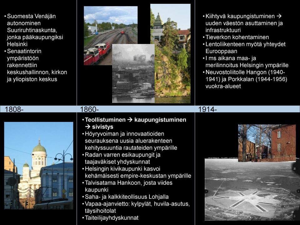 Porkkalan (1944-1956) vuokra-alueet 1808-1860- Teollistuminen kaupungistuminen sivistys Höyryvoiman ja innovaatioiden seurauksena uusia aluerakenteen kehityssuuntia rautateiden ympärille Radan varren