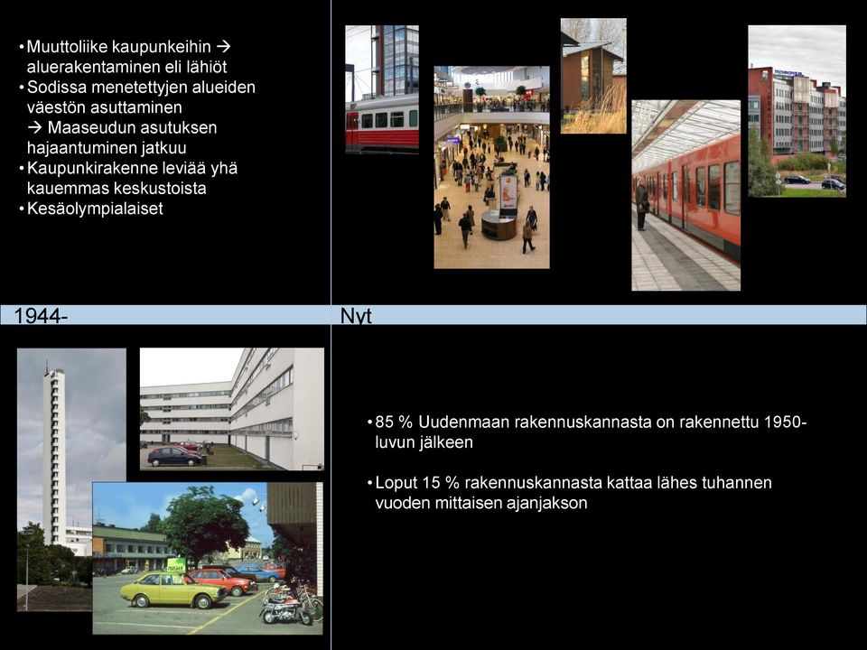 keskustoista Kesäolympialaiset 11 1944- Nyt 85 % Uudenmaan rakennuskannasta on rakennettu