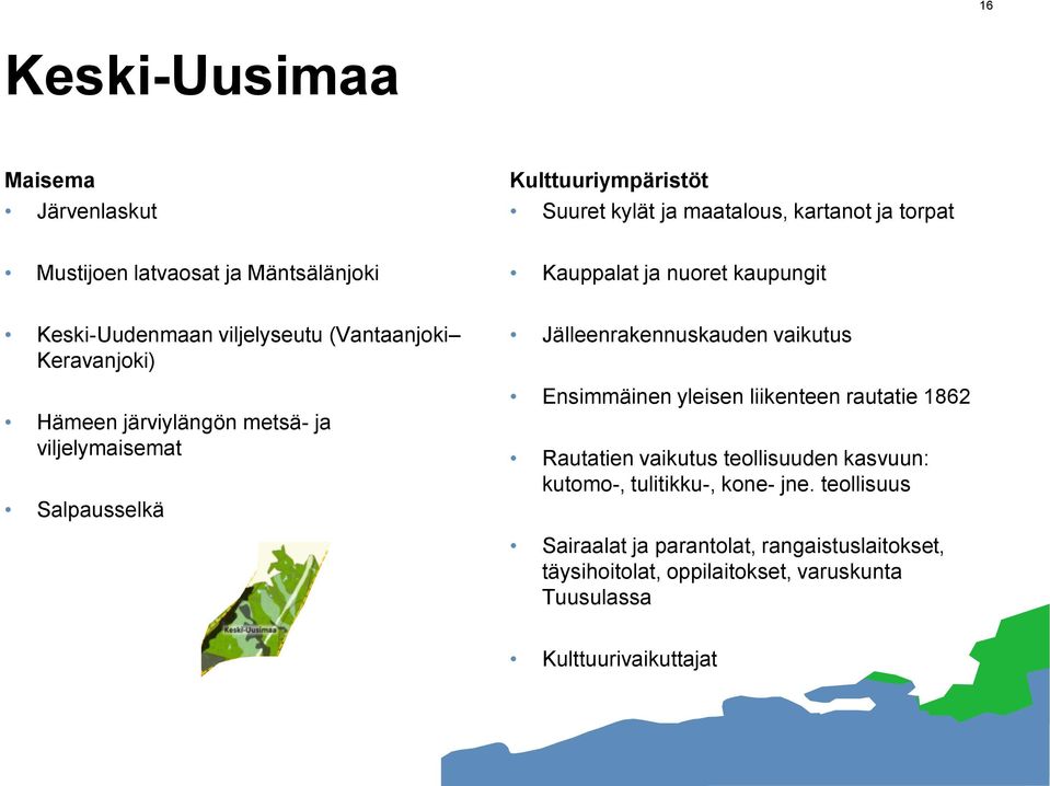 Salpausselkä Jälleenrakennuskauden vaikutus Ensimmäinen yleisen liikenteen rautatie 1862 Rautatien vaikutus teollisuuden kasvuun: kutomo-,