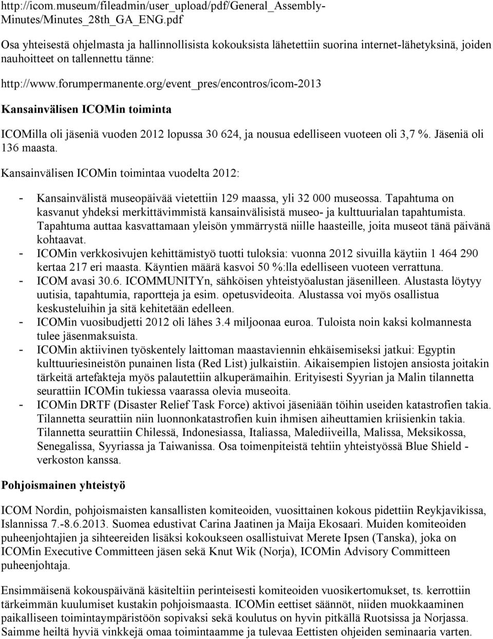 org/event_pres/encontros/icom-2013 Kansainvälisen ICOMin toiminta ICOMilla oli jäseniä vuoden 2012 lopussa 30 624, ja nousua edelliseen vuoteen oli 3,7 %. Jäseniä oli 136 maasta.