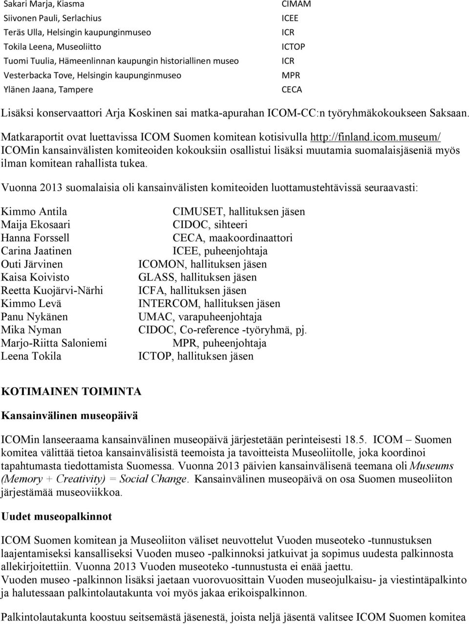 Matkaraportit ovat luettavissa ICOM Suomen komitean kotisivulla http://finland.icom.