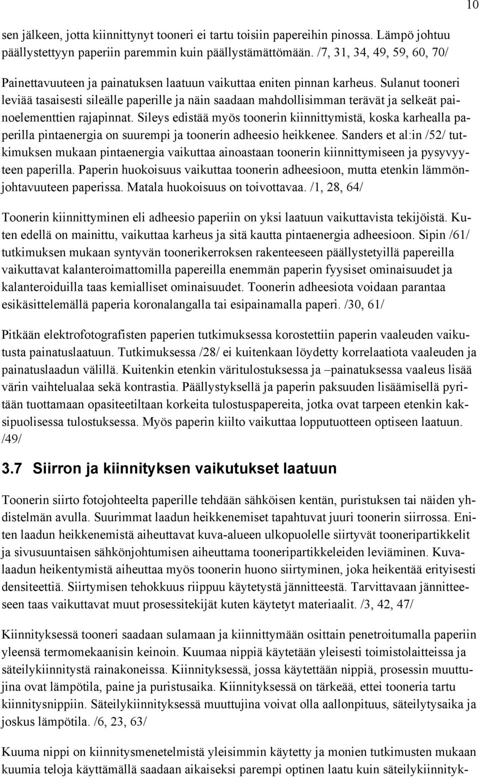 Sulanut tooneri leviää tasaisesti sileälle paperille ja näin saadaan mahdollisimman terävät ja selkeät painoelementtien rajapinnat.