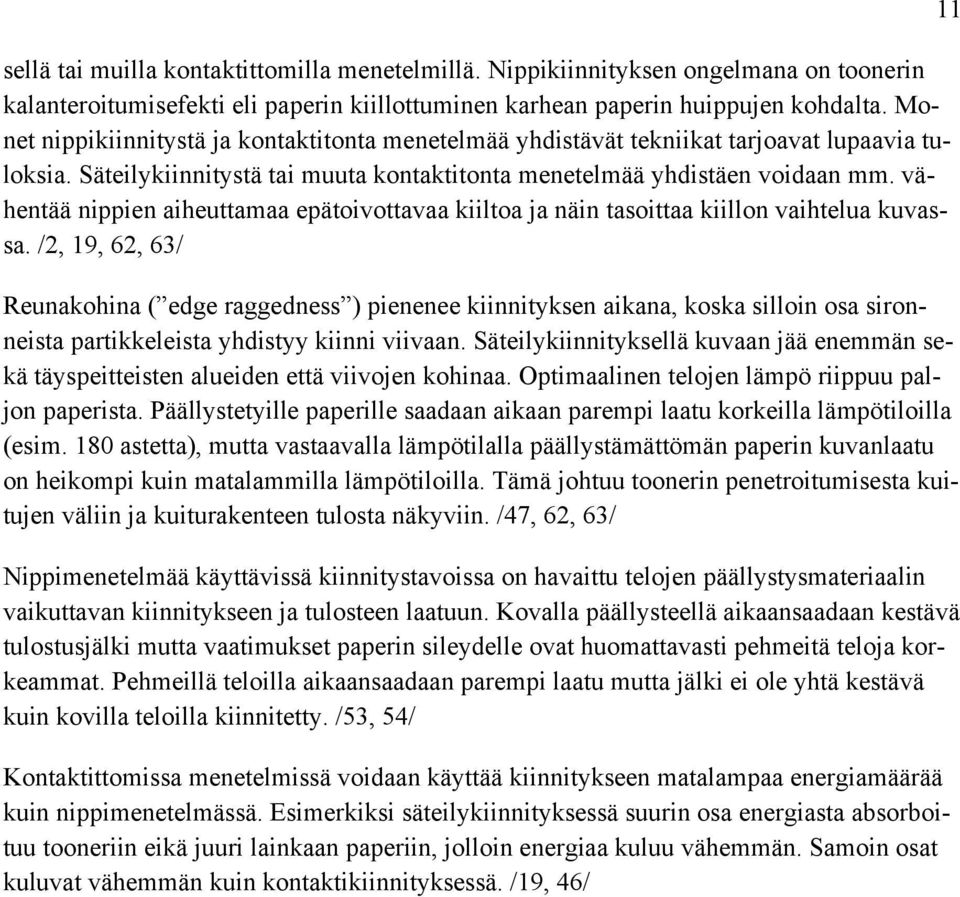 vähentää nippien aiheuttamaa epätoivottavaa kiiltoa ja näin tasoittaa kiillon vaihtelua kuvassa.