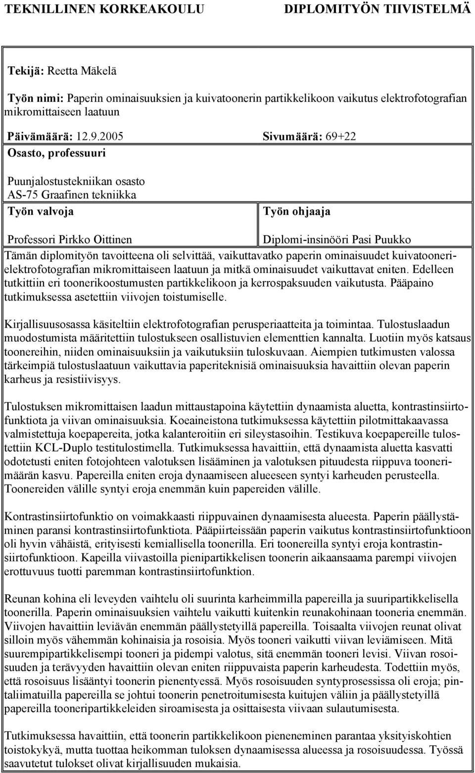 diplomityön tavoitteena oli selvittää, vaikuttavatko paperin ominaisuudet kuivatoonerielektrofotografian mikromittaiseen laatuun ja mitkä ominaisuudet vaikuttavat eniten.