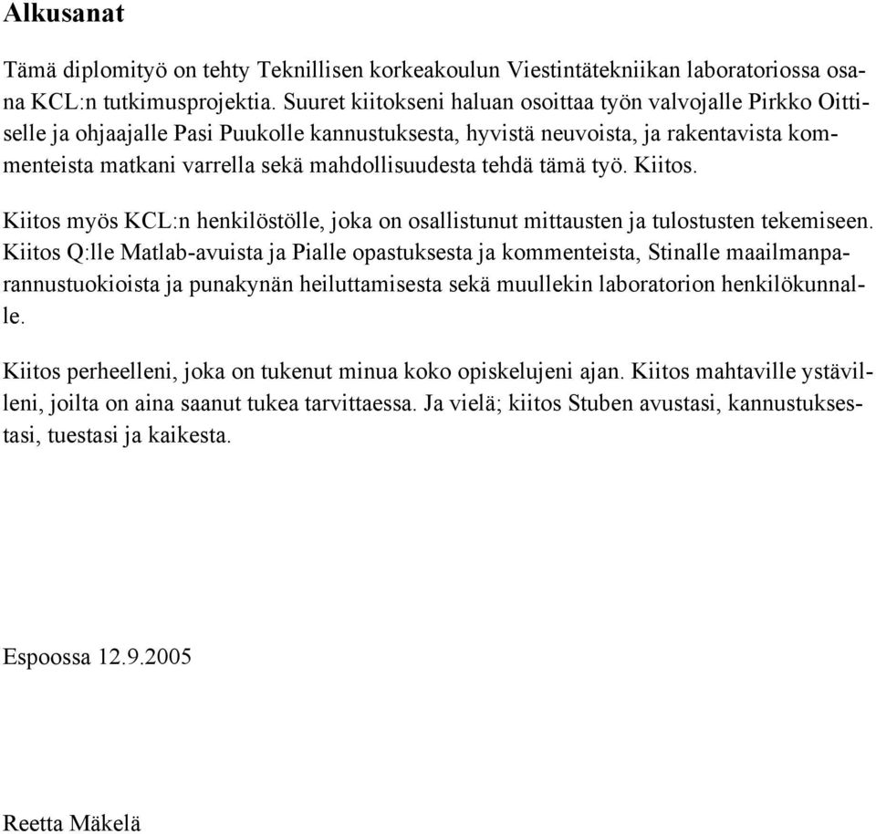 tehdä tämä työ. Kiitos. Kiitos myös KCL:n henkilöstölle, joka on osallistunut mittausten ja tulostusten tekemiseen.