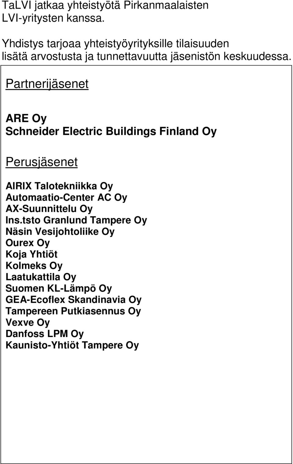 Partnerijäsenet ARE Oy Schneider Electric Buildings Finland Oy Perusjäsenet AIRIX Talotekniikka Oy Automaatio-Center AC Oy