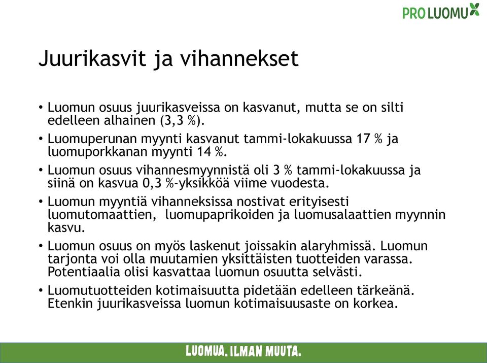 osuus vihannesmyynnistä oli 3 % tammi-lokakuussa ja siinä on kasvua 0,3 %-yksikköä viime vuodesta.