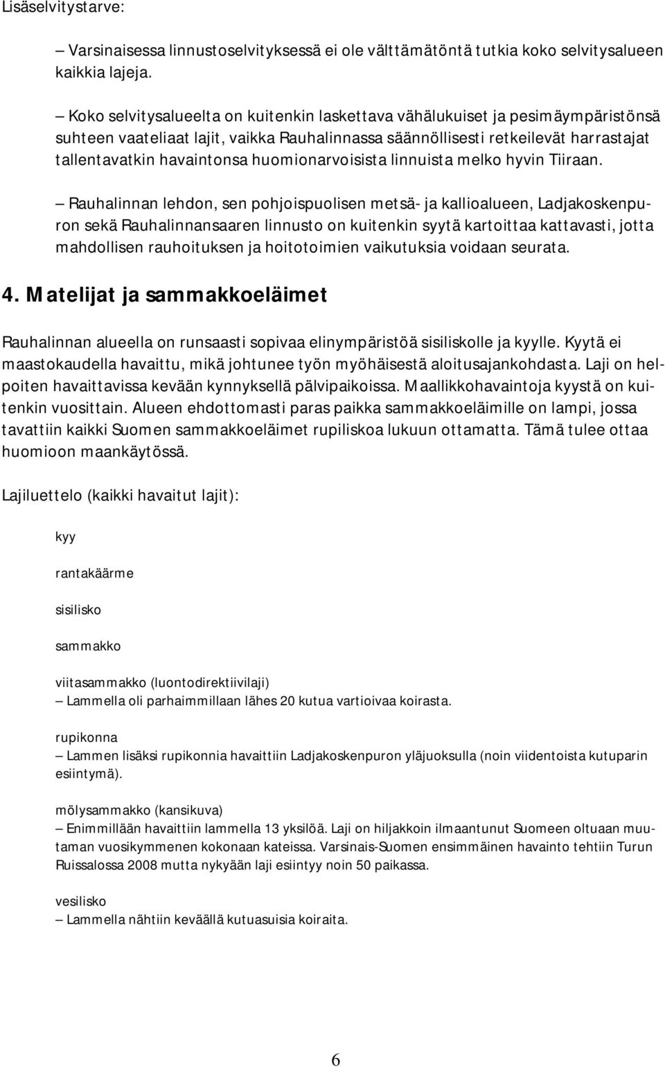 huomionarvoisista linnuista melko hyvin Tiiraan.
