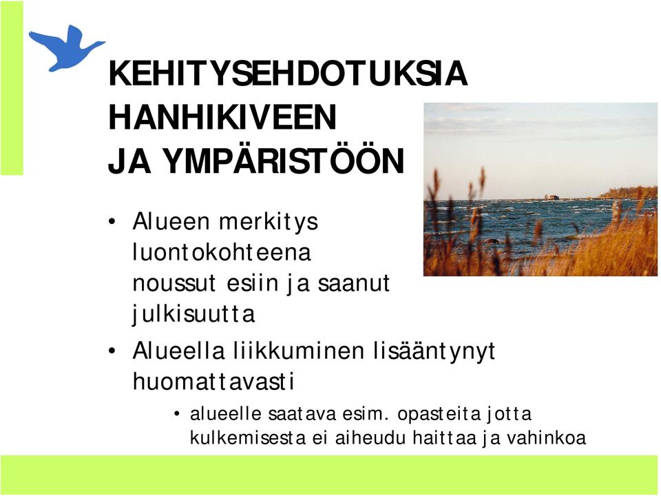 liikkuminen lisääntynyt huomattavasti alueelle saatava esim.