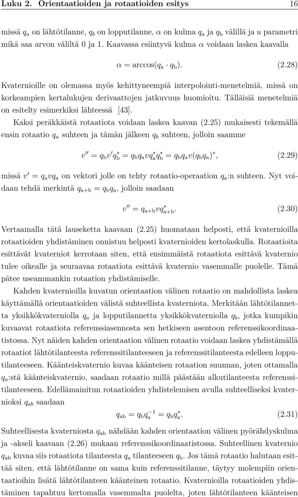28) Kvaternioille on olemassa myös kehittyneempiä interpolointi-menetelmiä, missä on korkeampien kertalukujen derivaattojen jatkuvuus huomioitu.