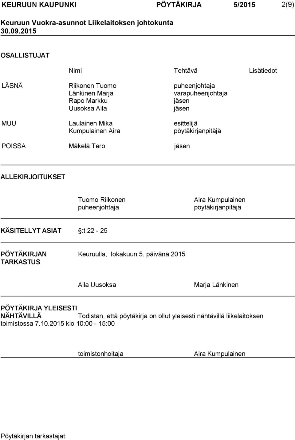 esittelijä Kumpulainen Aira pöytäkirjanpitäjä POISSA Mäkelä Tero jäsen ALLEKIRJOITUKSET Tuomo Riikonen puheenjohtaja Aira Kumpulainen pöytäkirjanpitäjä KÄSITELLYT ASIAT :t