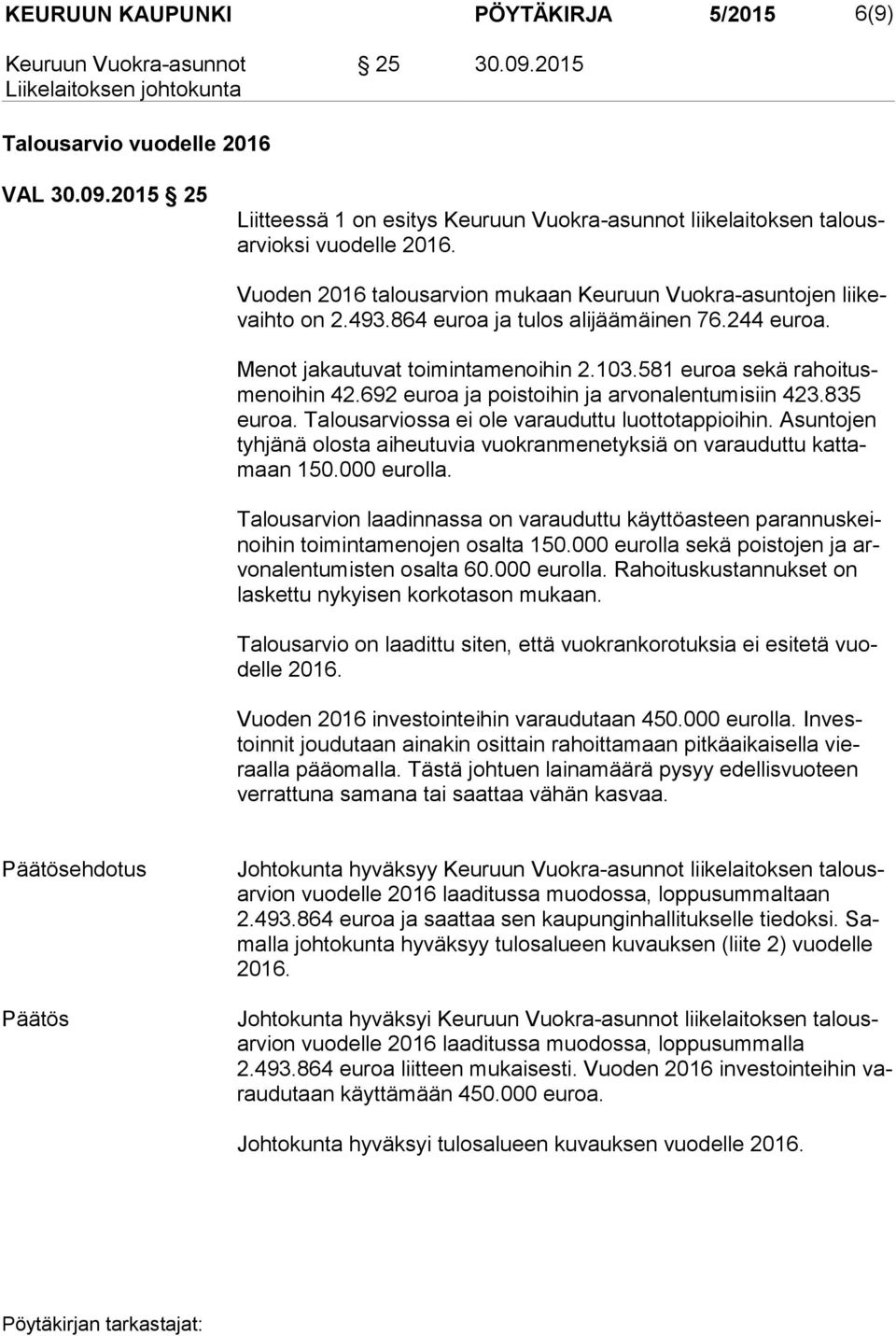 581 euroa sekä ra hoi tusme noi hin 42.692 euroa ja poistoihin ja arvonalentumisiin 423.835 eu roa. Talousarviossa ei ole varauduttu luottotappioihin.