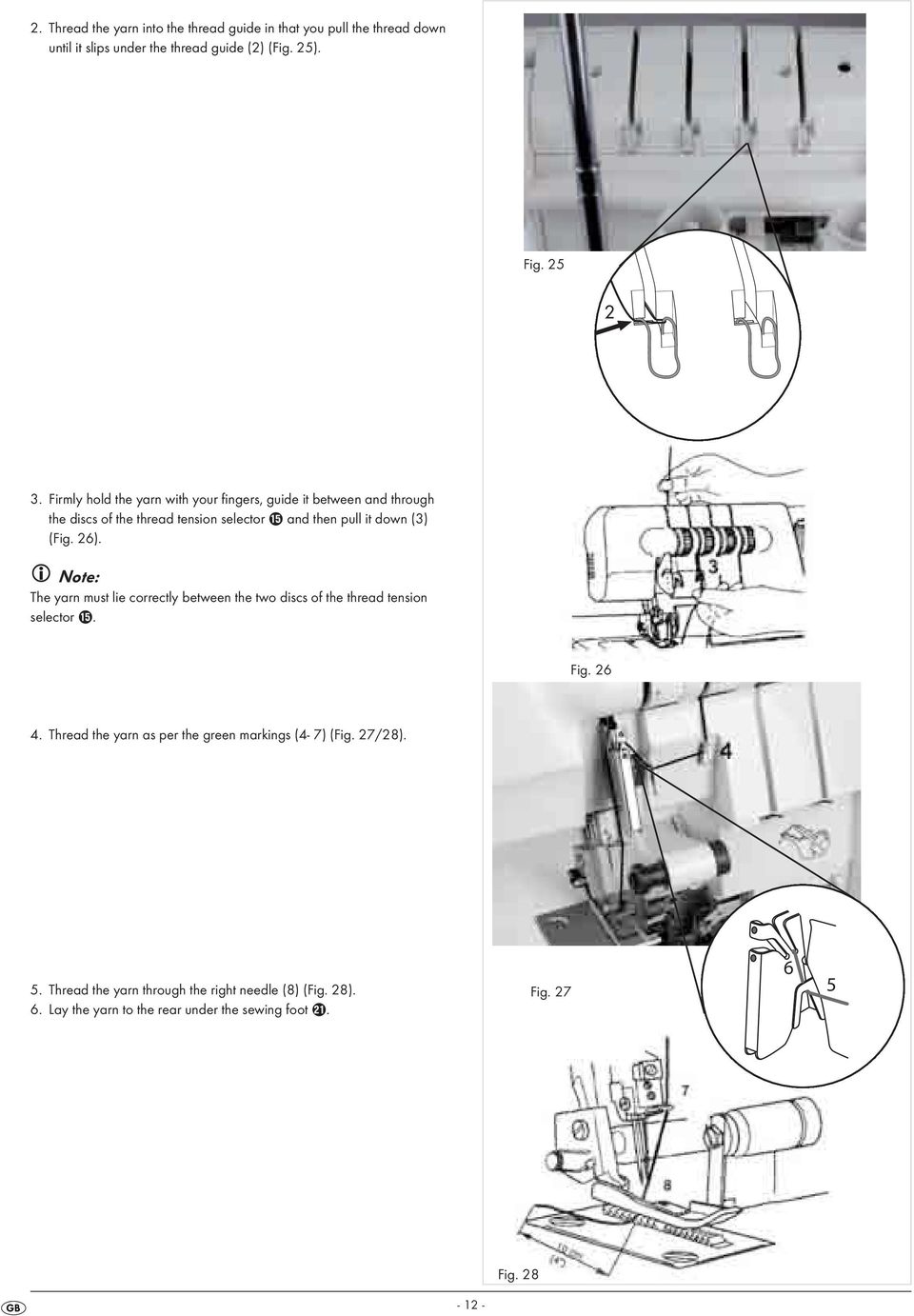 26). Note: The yarn must lie correctly between the two discs of the thread tension selector t. Fig. 26 4.