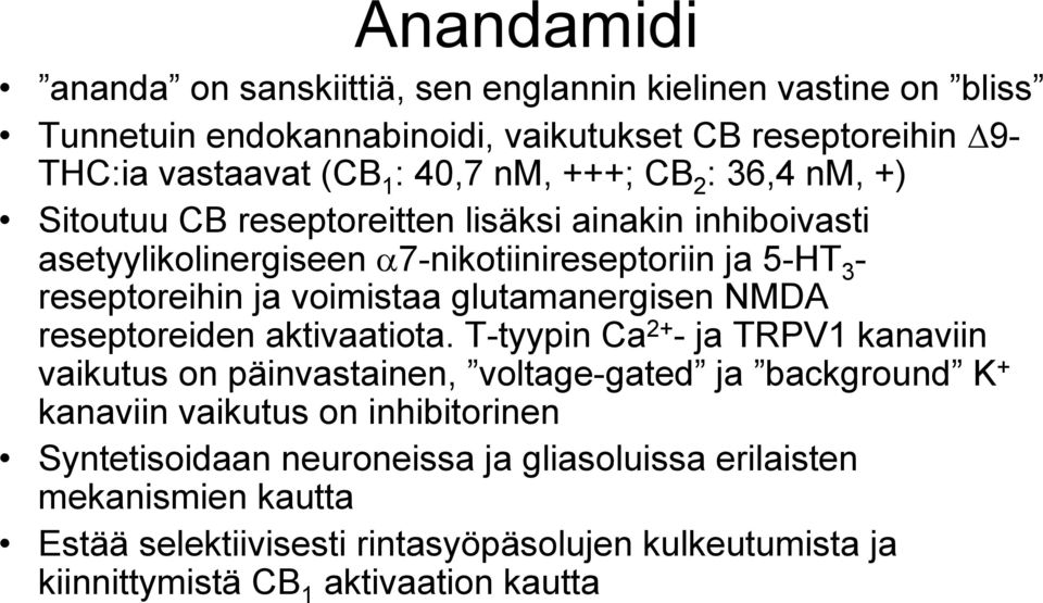 glutamanergisen NMDA reseptoreiden aktivaatiota.