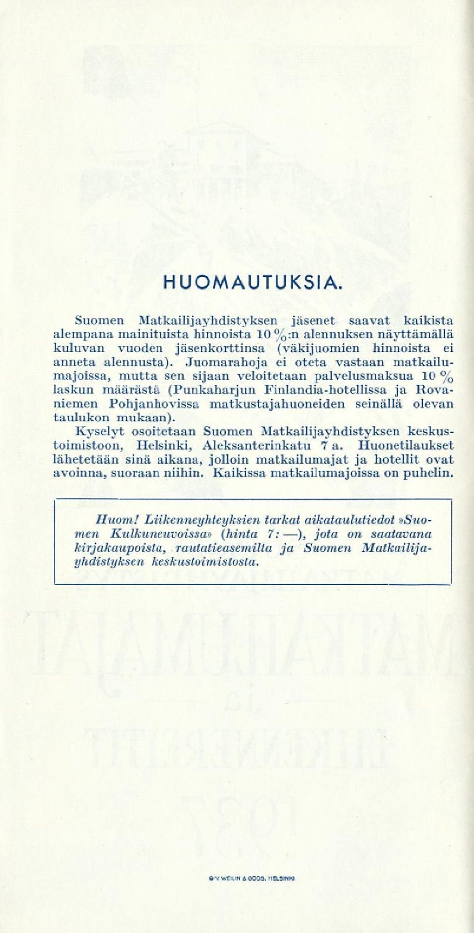 seinällä olevan taulukon mukaan). Kyselyt osoitetaan Suomen Matkailijayhdistyksen keskustoimistoon, Helsinki, Aleksanterinkatu 7a.