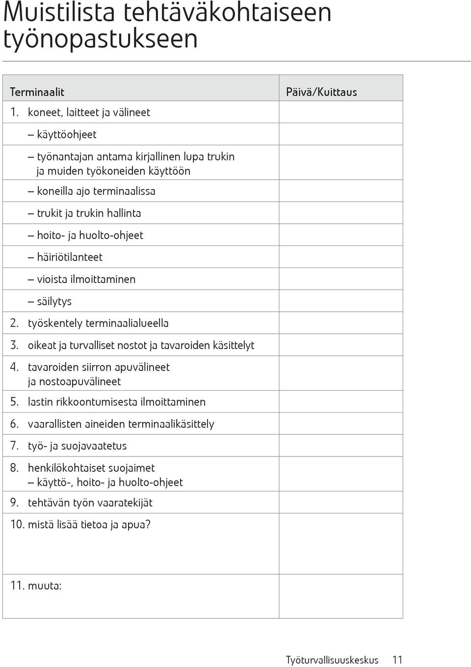 huolto-ohjeet häiriötilanteet vioista ilmoittaminen säilytys 2. työskentely terminaalialueella 3. oikeat ja turvalliset nostot ja tavaroiden käsittelyt 4.