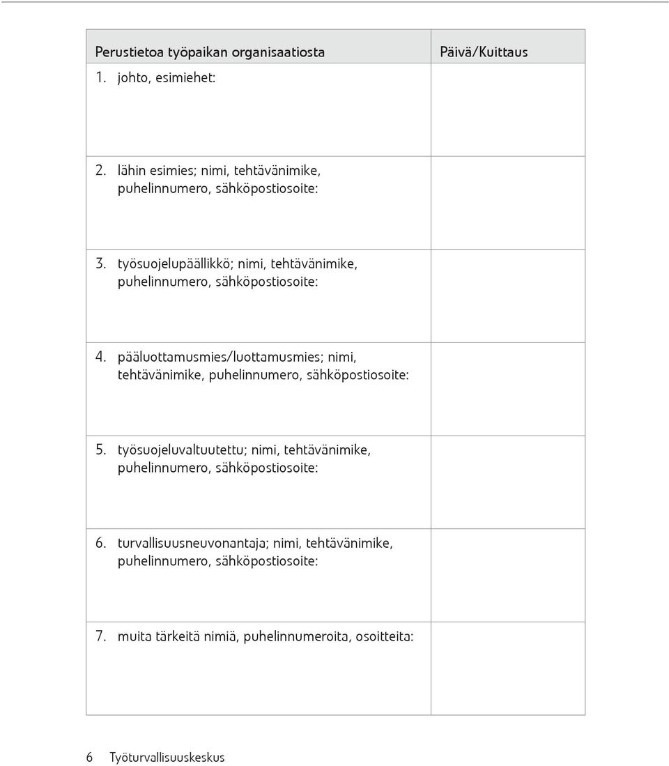 pääluottamusmies/luottamusmies; nimi, tehtävänimike, puhelinnumero, sähköpostiosoite: 5.