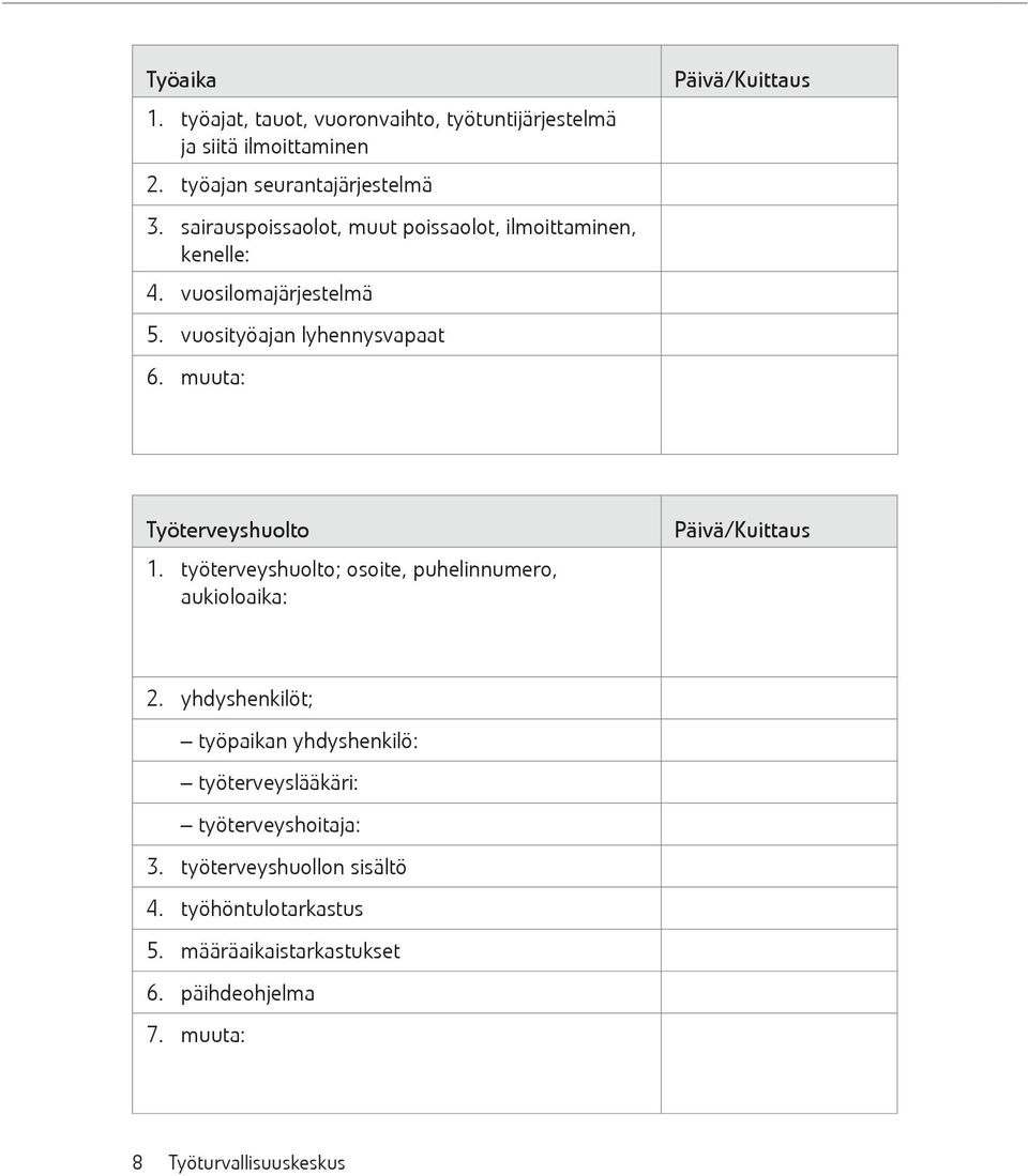 muuta: Työterveyshuolto 1. työterveyshuolto; osoite, puhelinnumero, aukioloaika: 2.
