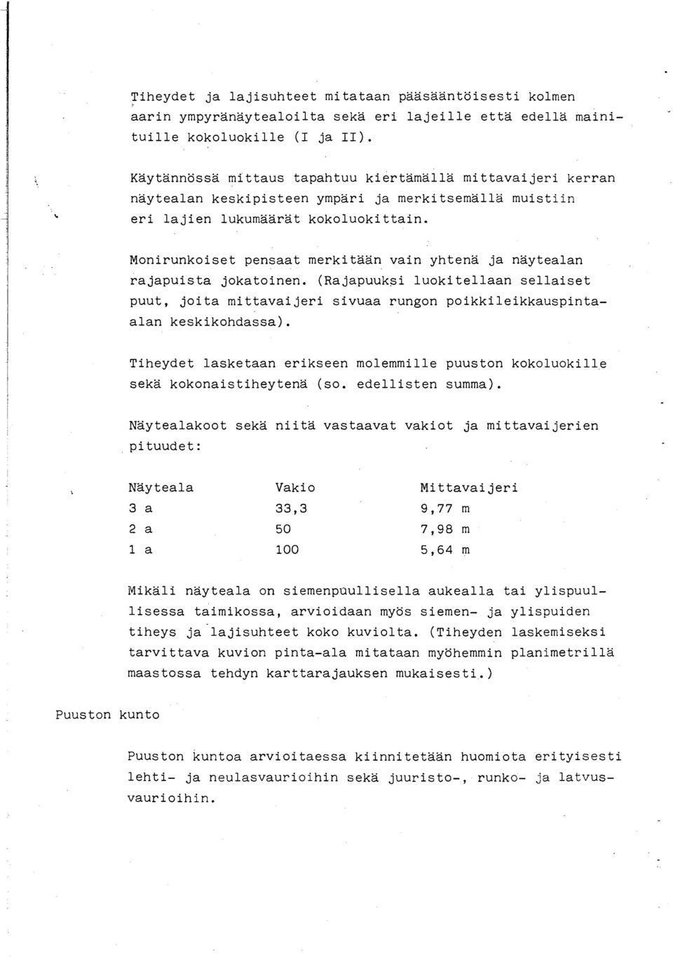 Monirunkoiset pensaat merkitään vain yhtenä ja näytealan ~ajapuista jokatoinen. (Rajapuuk~i luokitellaan sellaiset puut, joita mittavaijeri sivuaa rungon poikkileikkauspintaalan keskikohdassa).