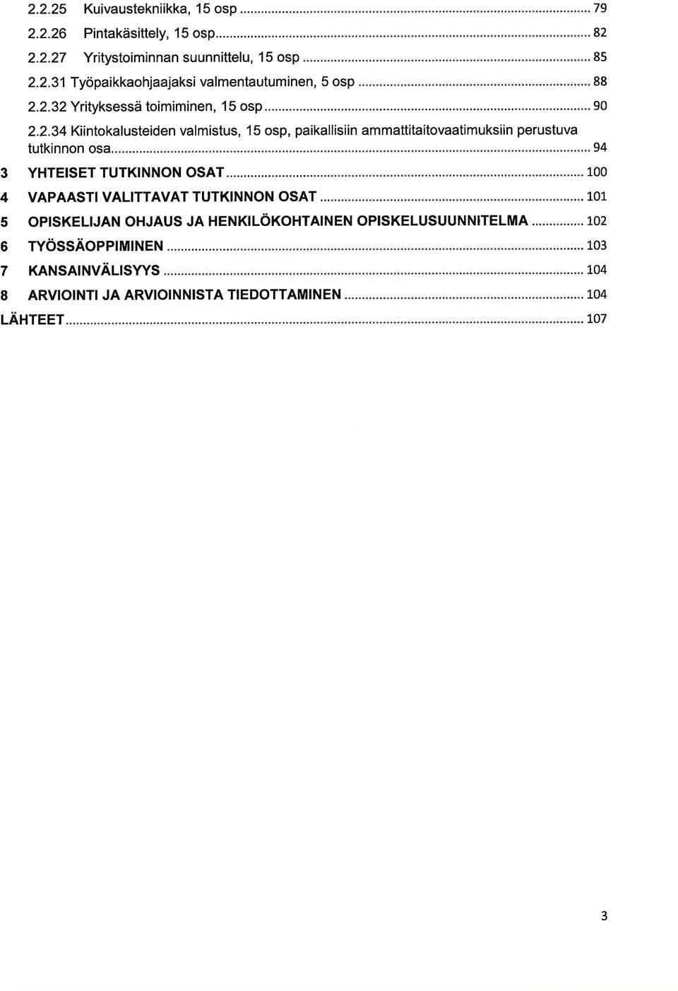.. 3 YHTEISET TUTKINNON OS 4 VAPAASTI VALITTAV TUTKINNON OS... 5 OPISKELIJAN OHJAUS JA HENKLöKOHTAINEN OPISKELUSUUNNITELMA.