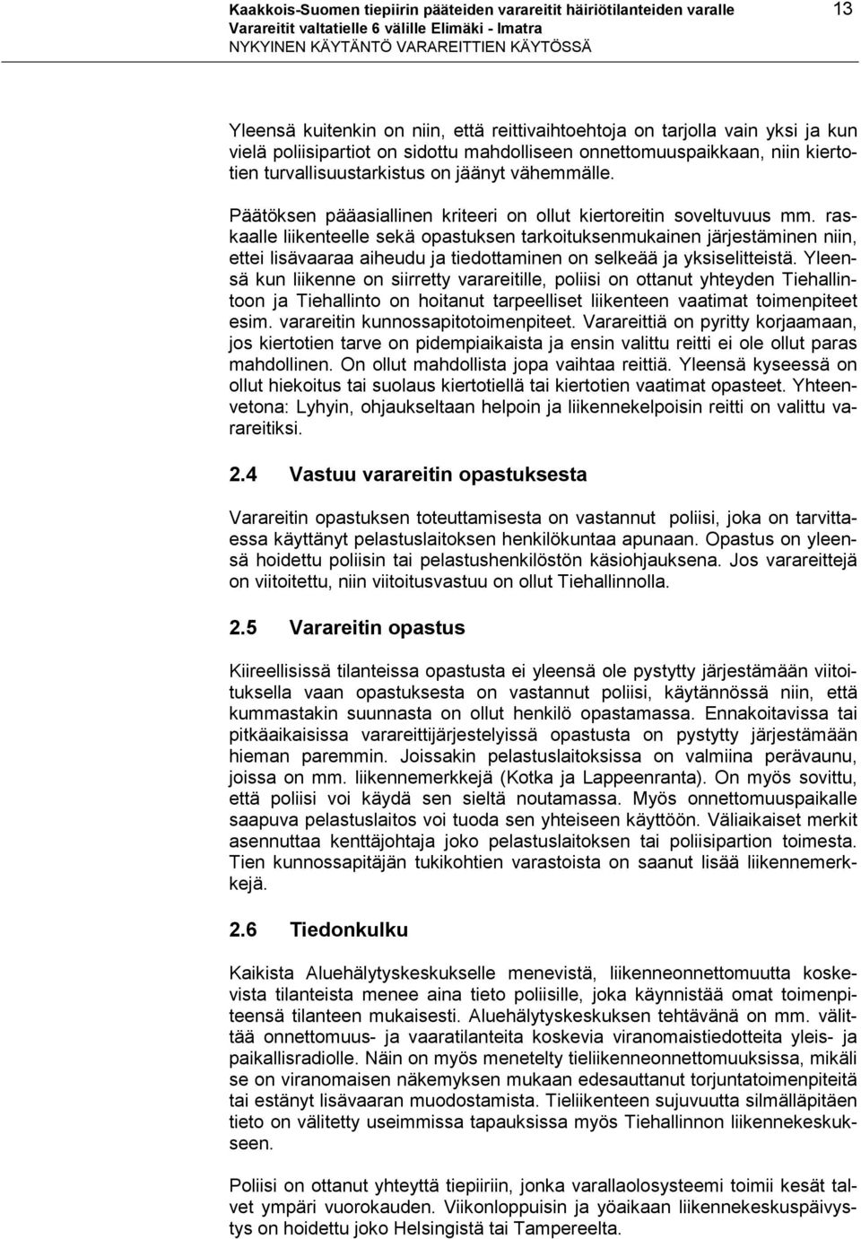 Päätöksen pääasiallinen kriteeri on ollut kiertoreitin soveltuvuus mm.