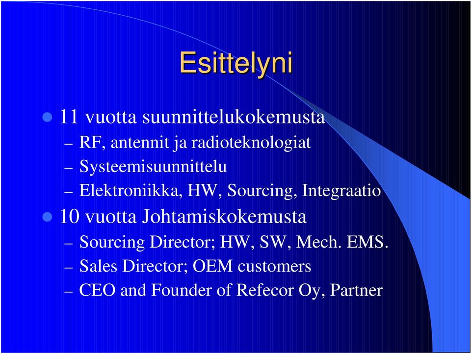 Integraatio 10 vuotta Johtamiskokemusta Sourcing Director; HW, SW,