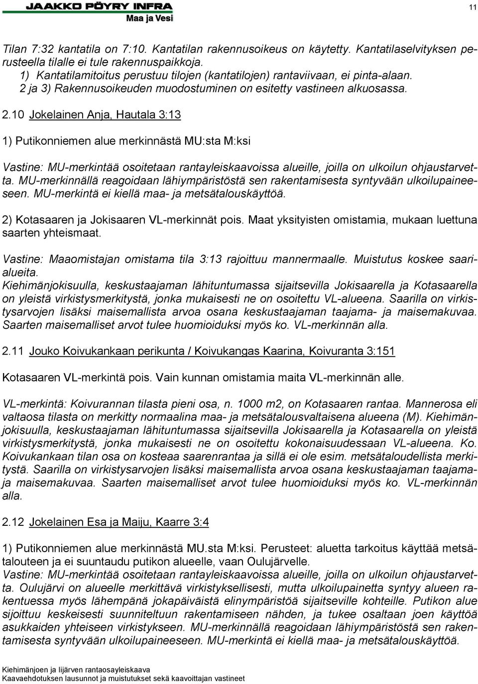 ja 3) Rakennusoikeuden muodostuminen on esitetty vastineen alkuosassa. 2.